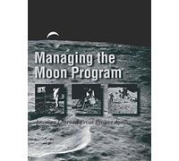 Managing the Moon Program: Lessons Learned From Project Apollo