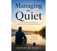 Managing the Quiet: Letting Go of Problems That No Longer Need Solving
