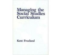 Managing the Social Studies Curriculum by Kent Freeland Kent Freeland (Auteur)