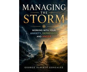 Managing the Storm: Working With Your Anxiety, Depression, and Anger