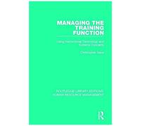 Managing The Training Function: Using Instructional Technology And Systems Concepts (Routledge Library Editions: Human Resource Management)