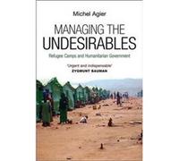 Managing the Undesirables by Agier & Michel Ecole des hautes etudes en sciences sociales & Paris Agier Michel Ecole des hautes etudes en sciences sociales Paris (Auteur)