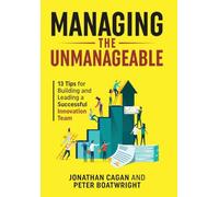 Managing the Unmanageable: 13 Tips for Building and Leading a Successful Innovation Team