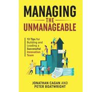 Managing the Unmanageable: 13 Tips for Building and Leading a Successful Innovation Team