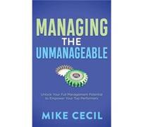 Managing the Unmanageable by Mike Cecil Mike Cecil (Auteur)