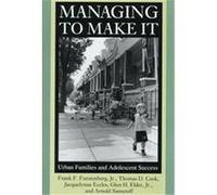 Managing to Make It, John D. and Catherine T. Macarthur Foundation Series on Mental Health and dEvelopment Arnold Sameroff, Cynthia Harper, Glen H. Elder, Jacquelynne Eccles, Jeong-Ran Kim, Lynne Mazi