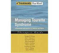 Managing Tourette Syndrome, Treatments That Work Alan L. Peterson, Douglas W. Woods, Golda S. Ginsburg, John C. Piacentini, John T. Walkup, Lawrence Scahill, Sabine Wilhelm, Susanna W. Chang, Thilo De