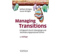 Managing Transitions: Erfolgreich durch Übergänge und Veränderungsprozesse führen