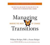 Managing Transitions: Making the Most of Change (Revised 4th Edition)
