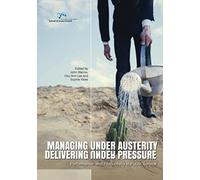 Managing Under Austerity, Delivering Under Pressure: Performance And Productivity In Public Service