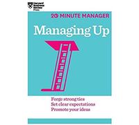 Managing Up (Hbr 20-Minute Manager Series)