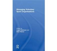 Managing Voluntary Sport Organizations by Dick Palmer Leigh Robinson Hardcover Book