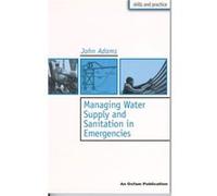 Managing Water Supply and Sanitation in Emergencies by John Adams John Adams (Auteur)