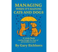 Managing When It’s Raining Cats and Dogs: Leading Though The Chaos Of Personalities At work