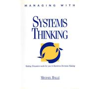 Managing With Systems Thinking: Making Dynamics Work for You in Business Decision Making