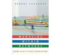 Managing Within Networks, Public Management and Change Robert Agranoff (Auteur)