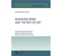 Managing Work And The Rest Of Life: The Role Of Formal And Informal Demands And Resources For The Work-Life Conflict Of Professionals (Forschung Und Praxis Zukunftsfahiger Unternehmensfuhrung) (Paperb