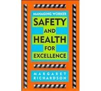 Managing Worker Safety and Health for Excellence Margaret R. Richardson (Auteur)