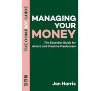Managing Your Money: The Compact Guide: The Essential Guide for Actors and Creative Freelancers