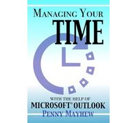Managing your Time with the Help of Microsoft® Outlook