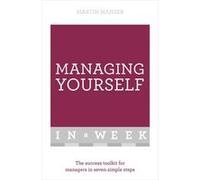 Managing Yourself In A Week: The Success Toolkit For Managers In Seven Simple Steps (Paperback) Martin Manser, (Auteur)
