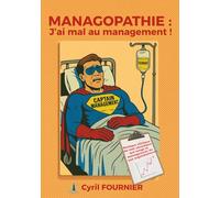 Managopathie : J'ai mal au management !: Analyse clinique du mal chronique qui ronge le management de nos organisations