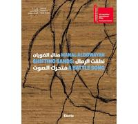 Manal AlDowayan. Shifting sands: a battle song. Ediz. inglese e araba