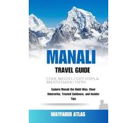 Manali Travel Guide: Explore Manali the Right Way: Clear Itineraries, Trusted Guidance, and Insider Tips