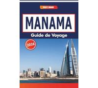 Manama Guide De Voyage 2026: Un guide des quartiers historiques, de l'artisanat local, des centres commerciaux modernes et des célébrations saisonnières dans la région du Golfe