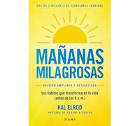 Mañanas milagrosas / The Miracle Morning: Los 6 Hábitos Que Cambiarán Tu Vida Antes De Las 8 Am / the 6 Habits That Will Change Your Life Before 8 Am