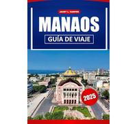 Manaos Guía De Viaje 2025: Explore el corazón del Amazonas, las principales atracciones, consejos locales y gemas ocultas en Brasil y América del Sur