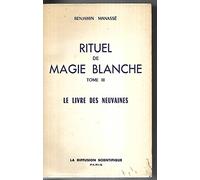 Manassé benjamin - Rituel de magie blanche tome iii. le livre des neuvaines