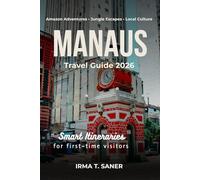 Manaus Travel Guide 2026: Seasonal Amazon Rainforest Adventures, Smart Itineraries, Wildlife & River Experiences, Budget Tips & Local Experiences for First-Time Visitors, Couples & Solo Travelers