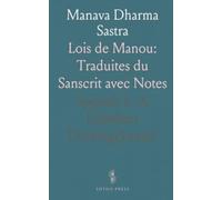 Manava Dharma Sastra: Lois de Manou: Traduites du Sanscrit avec Notes