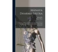Mânava Dharma-Sâstra; The Code Of Manu. Original Sanskrit Text Critically Edited According To The Standard Sanskrit Commentaries, With Critical Notes