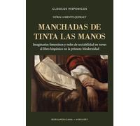 Manchadas de tinta las manos: imaginarios femeninos y redes de sociabilidad en torno al libro hispánico en la primera Modernidad