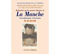 Manche (la) (recherches sur les anciens chateaux de). l'arrondissement d'avranches