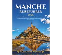 Manche Reiseführer 2026: Entdecken Sie die Küstenhalbinsel der Normandie, den Mont Saint-Michel, die Wahrzeichen des D-Day, die lokale Küche, malerische Routen und historische Städte.