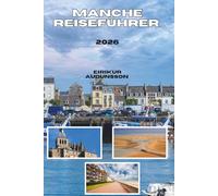MANCHE REISEFÜHRER 2026: Von mittelalterlichen Wundern bis zu wilden Küstenlinien - erleben Sie die Kultur, das Essen, die Geschichte und die ... schönsten Region der Normandie