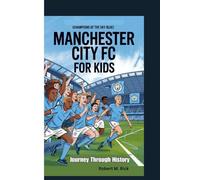 MANCHESTER CITY FC FOR KIDS: Journey Through History (Champions of the Sky Blue)