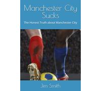 Manchester City Sucks: The Honest Truth about Manchester City