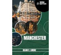 MANCHESTER GUIDE DE VOYAGE: Découvrez les meilleurs endroits de Manchester, les joyaux cachés, la vie nocturne, les aventures en plein air et la ... pratiques et des informations locales