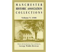 Manchester Historic Association Collections, Volume 5, 1908