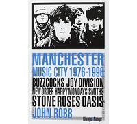 Manchester music city 1976-1996 : Buzzcocks, Joy Division, The Fall, New Order, The Smiths, The Stone Roses, Happy Mondays, Oasis,... by John Robb (2012-08-29)