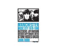 Manchester Music City Buzzcocks Joy Division New order Happy Monday?s Smiths Stone Roses Oasis - John Robb - Rivages - Poche - Essai