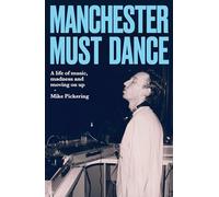 Manchester Must Dance: A Life of Music, Madness and Moving on Up