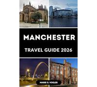 MANCHESTER TRAVEL GUIDE 2026: A Traveler’s Guide to Exploring, Eating, and Enjoying the City