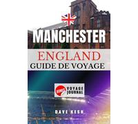 Manchester Travel Guide (French Edition): Votre guide ultime d'initiés sur les attractions, la culture et la cuisine avec Travel Journal