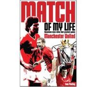Manchester United Match of My Life: Seventeen Stars Relive Their Greatest Games Ivan Ponting (Auteur)