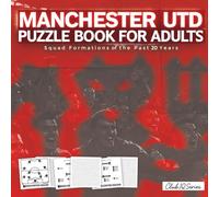 Manchester Utd Puzzle Book For Adults: Squad Formations Of The Past 20 Years